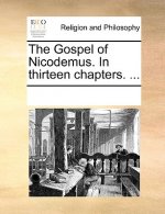 Gospel of Nicodemus. in Thirteen Chapters. ...
