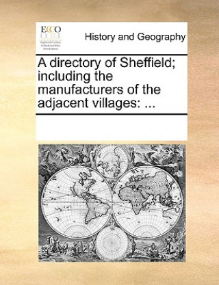 Directory of Sheffield; Including the Manufacturers of the Adjacent Villages