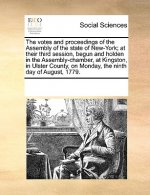 Votes and Proceedings of the Assembly of the State of New-York; At Their Third Session, Begun and Holden in the Assembly-Chamber, at Kingston, in Ulst