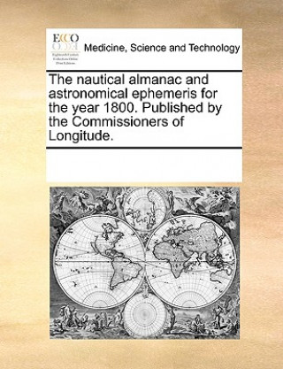 Nautical Almanac and Astronomical Ephemeris for the Year 1800. Published by the Commissioners of Longitude.