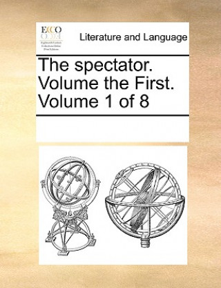 Spectator. Volume the First. Volume 1 of 8