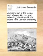 Description of the Towns and Villages, &C. On, and Adjoining, the Great North Road, from London to Bawtry.