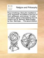 Pious Breathings. Being the Meditations of St. Augustine, His Treatise of the Love of God, Soliloquies, and Manual. to Which Are Added, Select Contemp