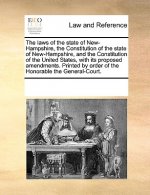 Laws of the State of New-Hampshire, the Constitution of the State of New-Hampshire, and the Constitution of the United States, with Its Proposed Amend