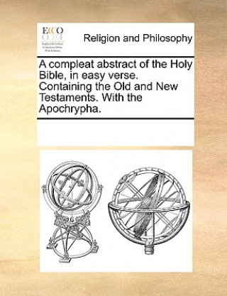 Compleat Abstract of the Holy Bible, in Easy Verse. Containing the Old and New Testaments. with the Apochrypha.