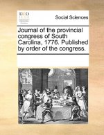 Journal of the Provincial Congress of South Carolina, 1776. Published by Order of the Congress.