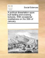 political dissertation upon bull-baiting and evening lectures. With occasional meditations on the 30th of January.
