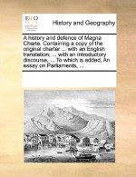 History and Defence of Magna Charta. Containing a Copy of the Original Charter ... with an English Translation; ... with an Introductory Discourse, ..