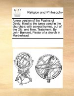 New Version of the Psalms of David; Fitted to the Tunes Used in the Churches