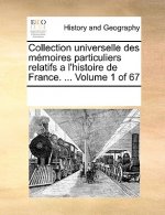 Collection universelle des memoires particuliers relatifs a l'histoire de France. ... Volume 1 of 67