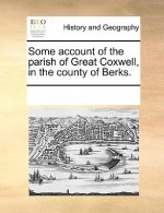 Some Account of the Parish of Great Coxwell, in the County of Berks.