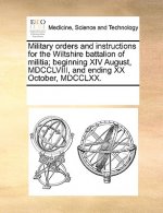 Military orders and instructions for the Wiltshire battalion of militia; beginning XIV August, MDCCLVIII, and ending XX October, MDCCLXX.