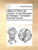 Letters of Ninon de Lenclos, to the Marquiss de Sevigne. Translated from the French.