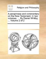 paraphrase and commentary on the New Testament. In two volumes. ... By Daniel Whitby, ... Volume 2 of 2