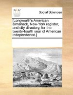 [Longworth's American Almanack, New-York Register, and City Directory, for the Twenty-Fourth Year of American Independence.]