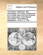 Nature, Evidences, and Advantages, of Humility, Represented in a Circular Letter from the Ministers and Messengers of the Baptist Association, Assembl