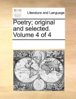 Poetry; Original and Selected. Volume 4 of 4