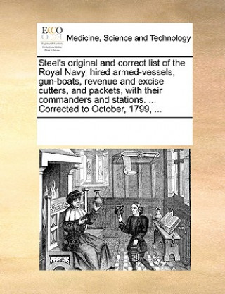 Steel's Original and Correct List of the Royal Navy, Hired Armed-Vessels, Gun-Boats, Revenue and Excise Cutters, and Packets, with Their Commanders an