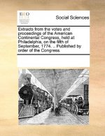 Extracts from the votes and proceedings of the American Continental Congress, held at Philadelphia, on the fifth of September, 1774. .. Published by o