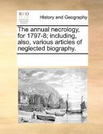 annual necrology, for 1797-8; including, also, various articles of neglected biography.