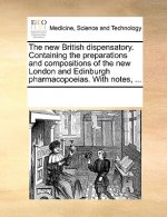 New British Dispensatory. Containing the Preparations and Compositions of the New London and Edinburgh Pharmacopoeias. with Notes, ...