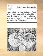 Journal of the Proceedings of the Congress, Held at Philadelphia, September 5th, 1774. Containing, the Bill of Rights; ... Published by Order of the C