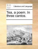 Tea, a Poem. in Three Cantos.