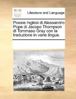Poesie Inglesi Di Alessandro Pope Di Jacopo Thompson Di Tommaso Gray Con La Traduzione in Varie Lingue.