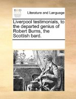 Liverpool Testimonials, to the Departed Genius of Robert Burns, the Scottish Bard.
