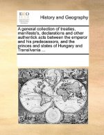 General Collection of Treaties, Manifesto's, Declarations and Other Authentick Acts Between the Emperor and His Predecessors, and the Princes and Stat
