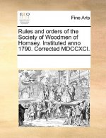 Rules and Orders of the Society of Woodmen of Hornsey. Instituted Anno 1790. Corrected MDCCXCI.