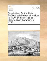 Regulations for the Union-Society, Established at Harlow, in 1790, and Removed to Harlow-Bush Common, in 1792.