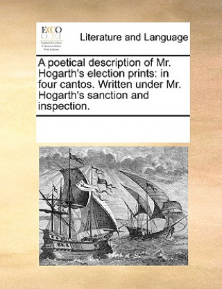 Poetical Description of Mr. Hogarth's Election Prints