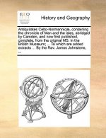 Antiquitates Celto-Normannicae, Containing the Chronicle of Man and the Isles, Abridged by Camden, and Now First Published, Complete, from the Origina