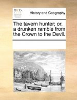 Tavern Hunter; Or, a Drunken Ramble from the Crown to the Devil.