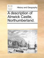 Description of Alnwick Castle, Northumberland.