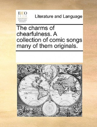 Charms of Chearfulness. a Collection of Comic Songs Many of Them Originals.
