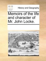Memoirs of the Life and Character of Mr. John Locke.