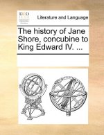 History of Jane Shore, Concubine to King Edward IV. ...