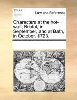Characters at the Hot-Well, Bristol, in September, and at Bath, in October, 1723.