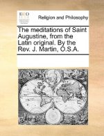 Meditations of Saint Augustine, from the Latin Original. by the Rev. J. Martin, O.S.A.