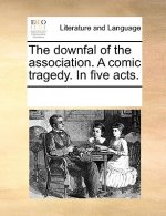 Downfal of the Association. a Comic Tragedy. in Five Acts.