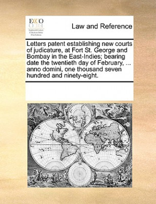 Letters patent establishing new courts of judicature, at Fort St. George and Bombay in the East-Indies; bearing date the twentieth day of February, ..