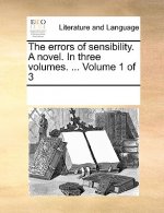Errors of Sensibility. a Novel. in Three Volumes. ... Volume 1 of 3