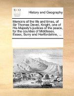 Memoirs of the Life and Times, of Sir Thomas Deveil, Knight, One of His Majesty's Justices of the Peace, for the Counties of Middlesex, Essex, Surry a