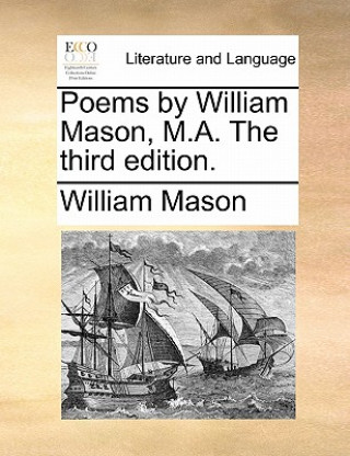 Poems by William Mason, M.A. the Third Edition.