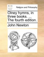 Olney Hymns, in Three Books. ... the Fourth Edition.