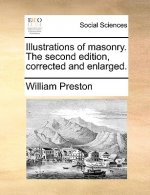Illustrations of Masonry. the Second Edition, Corrected and Enlarged.