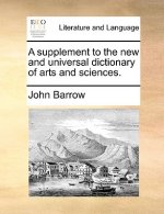 supplement to the new and universal dictionary of arts and sciences.