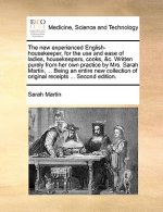 New Experienced English-Housekeeper, for the Use and Ease of Ladies, Housekeepers, Cooks, &C. Written Purely from Her Own Practice by Mrs. Sarah Marti